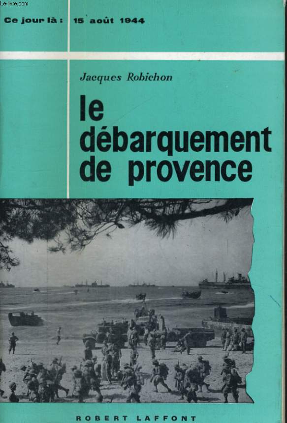 LE DEBARQUEMENT DE PROVENCE. 15 AOUT 1944.