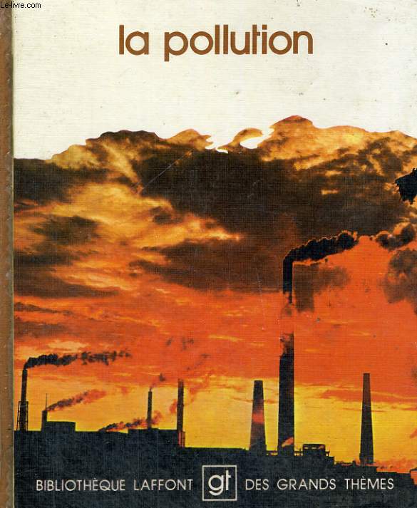 LA POLLUTION. BIBLIOTHEQUE LAFFONT DES GRANDS THEMES N 1