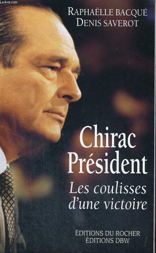 Chirac Prsident - Les coulisses d'une victoire