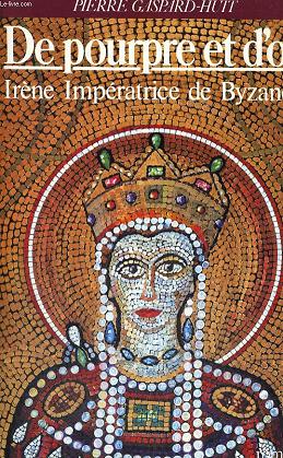 De pourpre et d'or - Irne Impratrice de Byzance
