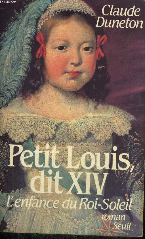Petit Louis dit XIV - l'enfance du Roi-Soleil