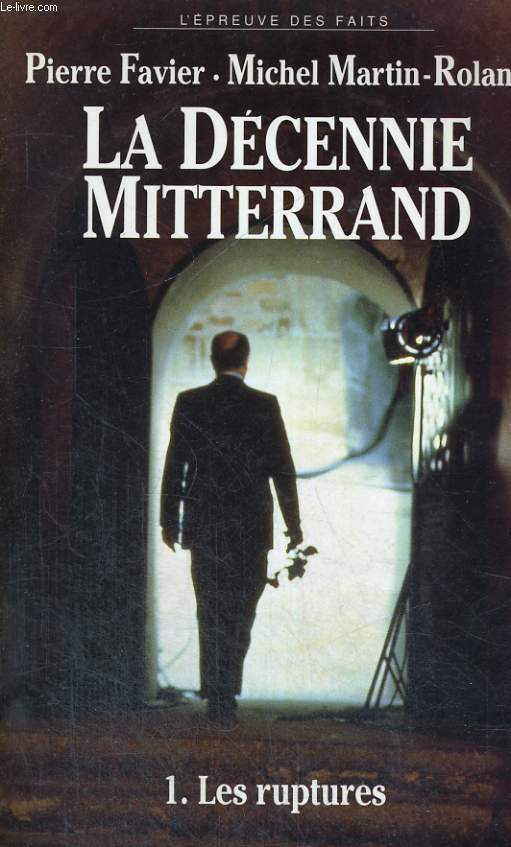 La Dcennie de Mitterrand - Tome 1: les ruptures 1981-1984