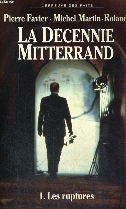 La Dcennie de Mitterrand - Tome 1: les ruptures 1981-1984