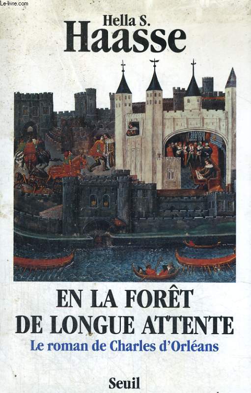 En la fort de longue attente - le roman de Charles d'Orlans 1394-1465