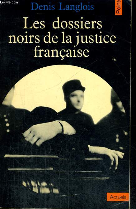 LES DOSSIERS NOIRS DE LA JUSTICE FRANCAISE - Collection Points A10
