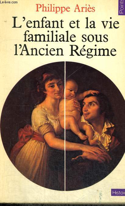 L'ENFANT ET LA VIE FAMILIALE SOUS L'ANCIEN REGIME - Collection Points Histoire H20