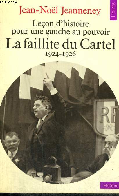 LECON D'HISTOIRE POUR UNE GAUCHE AU POUVOIR: LA FAILLITE DU CARTEL 1924-1926 - Collection Points Histoire H58
