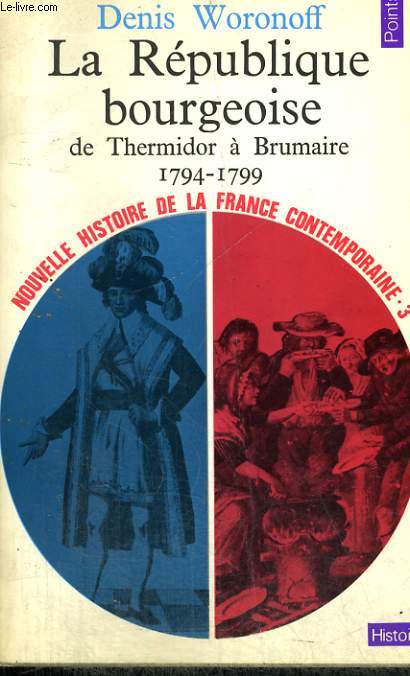LA REPUBLIQUE BOURGEOISE DE THERMIDOR A BRUMAIRE 1794-1799 - Collection Points Histoire H103