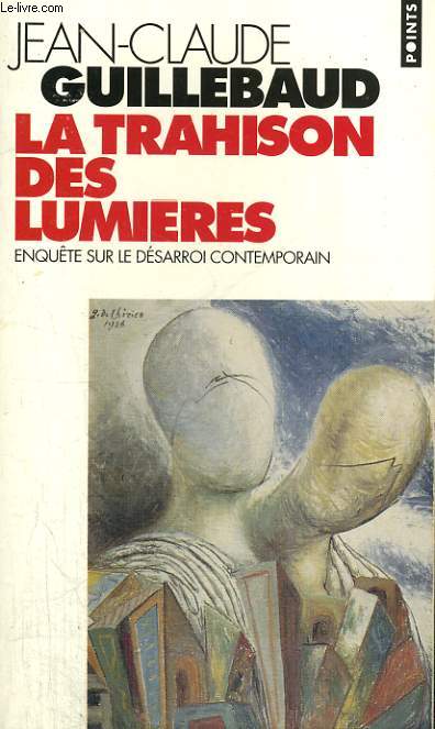 LA TRAHISON DES LUMIERES - enqute sur le dsarroi contemporain - Collection Points P257