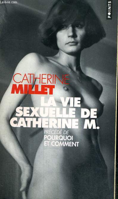 LA VIE SEXUELLE DE CATHERINE M. prcd de POURQUOI ET COMMENT - Collection Points P1008