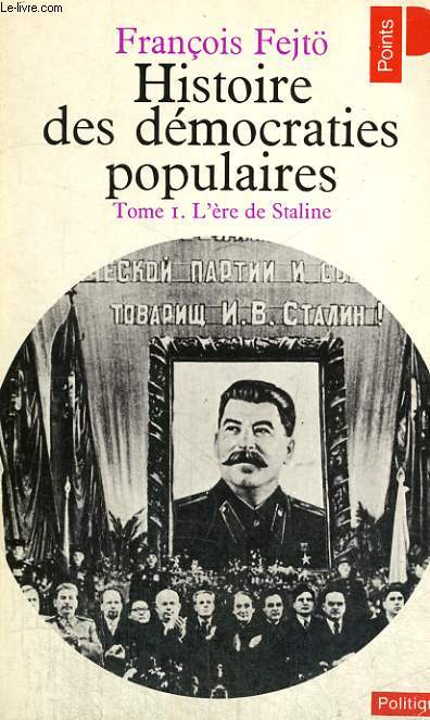 HISTOIRE DES DEMOCRATIES POPULAIRES - TOME 1: L'ERE DE STALINE 1945-1952 - Collection Politique Po49