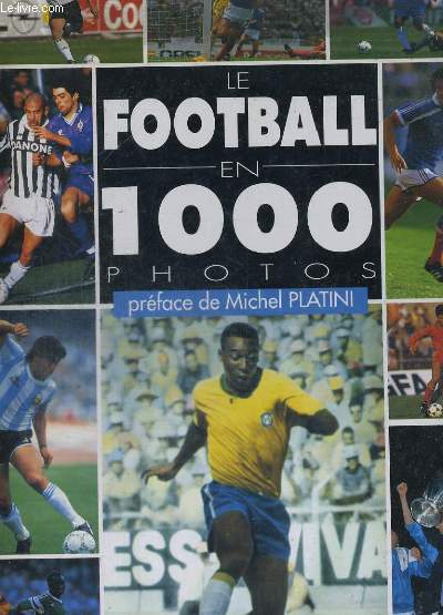 LE FOOTBALL EN 1 000 PHOTOS. 4EME EDITION.