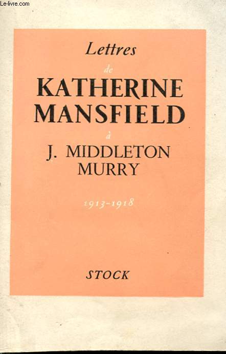 LETTRES DE KATHERINE MANSFIELD A J. MIDDLETON MURRY - 1913- 1918