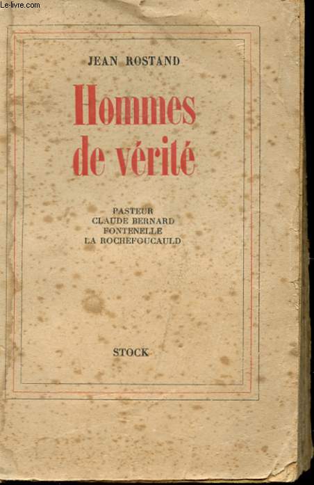 HOMMES DE VERITE - PASTEUR - CLAUDE BERNARD - FONTENELLE - LA ROCHEFOUCAULD