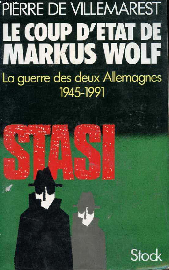 LE COUP D'ETAT DE MARKUS WOLF - LE GUERRE SECRETE DES DEUX ALLEMAGNES 1945-1991