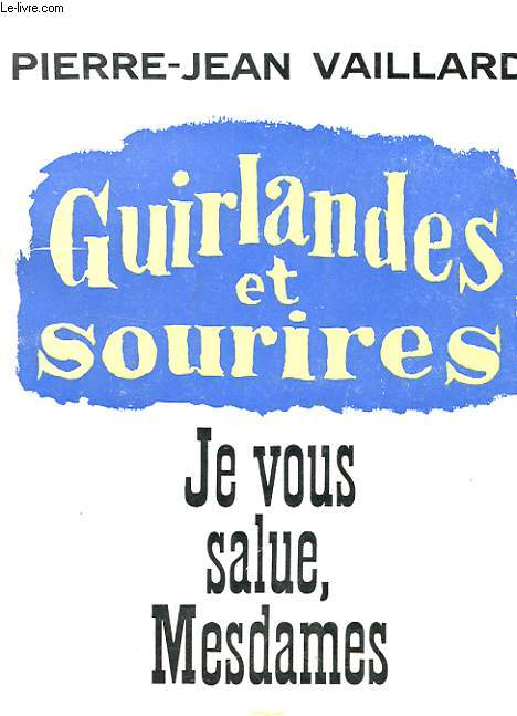 GUIRLANDES ET SOURIRES - JE VOUS SALUE, MESDAMES ! AVEC ENVOI DE L'AUTEUR