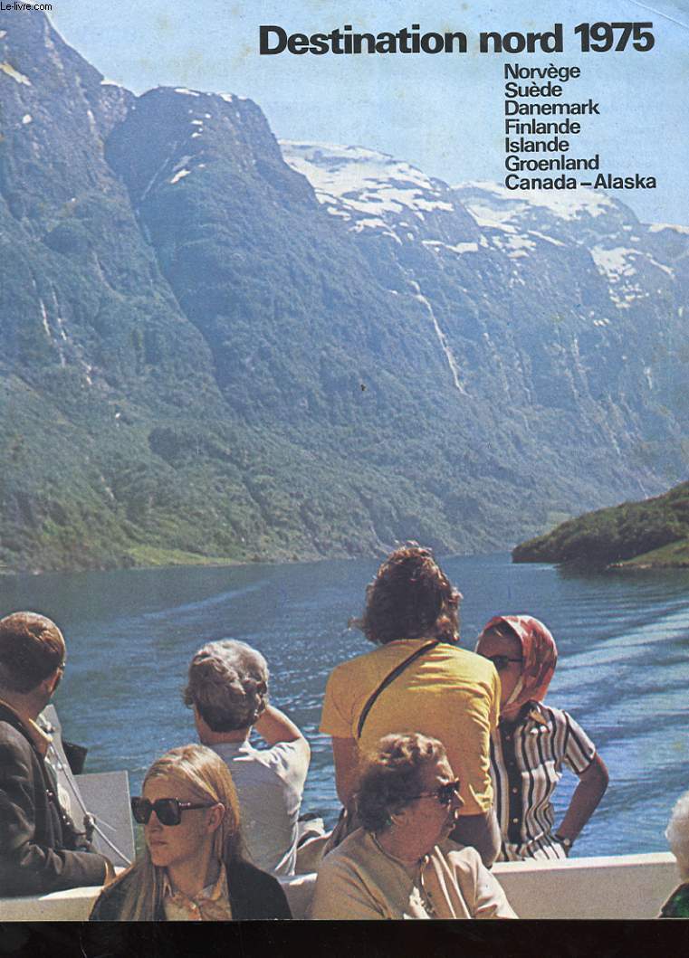 DESTINATION NORD 1975 - NORVEGE - SUEDE - DANEMARK - FINLANDE - ISLANDE - GROENLAND - CANADA - ALASKA