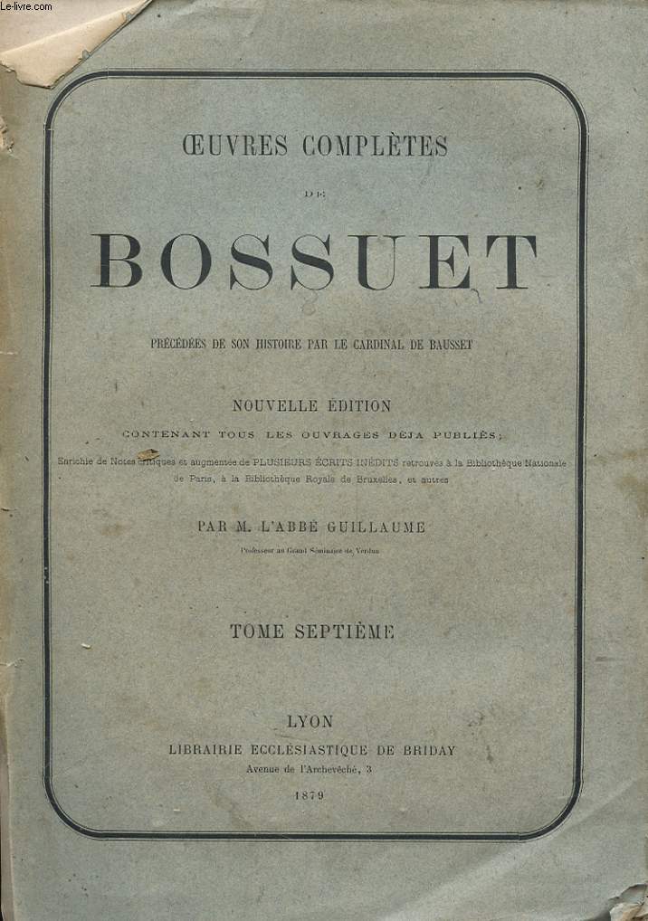 OEUVRES COMPLETES DE BOSSUET - TOME 7 - PRECEDEES DE SON HISTOIRE PAR LE CARDINAL DE BAUSSET