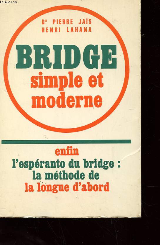 BRIDGE SIMPLE ET MODERNE - ENFIN L'ESPERANTO DU BRIDGE : LA METHODE DE LA LONGUE D'ABORD