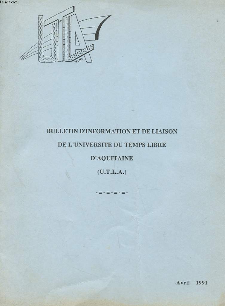 BULLETIN D'INFORMATION ET DE LIAISON DE L'UNIVERSITE DU TEMPS LIBRE D'AUITAINE - AVRIL 1991