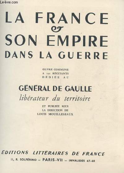 LA FRANCE ET SON EMPIRE DANS LA GUERRE, OEUVRE COMMUNE A 150 RECITANTS DEDIEE AU GENERAL DE GAULLE