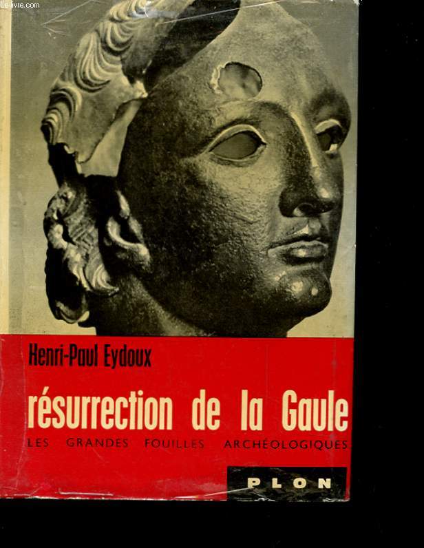 RESURRECTION DE LA GAULE - LES GRANDES FOUILLES ARCHEOLOGIQUES