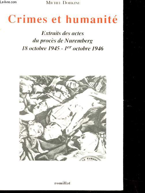 CRIMES ET HUMANITE - EXTRAITS DES ACTES DU PROCES DE NUREMBERG 18 OCTOBRE 1945 - 1ER OCTOBRE 1946