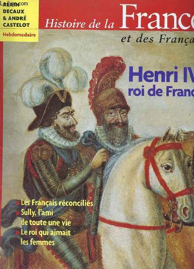 HISTOIRE DE LA FRANCE ET DES FRANCAIS. HENRI IV, ROI DE FRANCE. REVUE HEBDOMADAIRE.