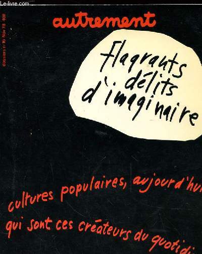 FLAGRANTS DELITS D'IMAGINAIRE. CULTURES POPULAIRES, AUJOURD'HUI : QUI SONT CES CREATEURS DU QUOTIDIEN