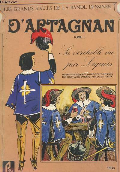 D'ARTAGNAN TOME 1 - Sa vritable vie par liquois