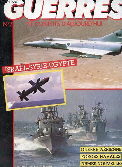 GUERRES ET CONFLITS D'AUJOURD'HUI n2 : Israel / Syrie / Egypte - Guerre arienne / Force Navales / Armes Nouvelles
