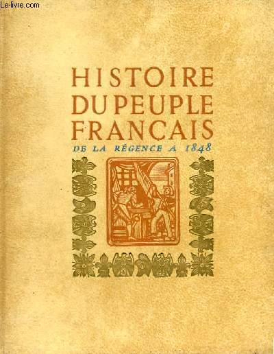 HISTOIRE DU PEUPLE FRANCAIS DE LA REGENCE AUX TROIS REVOLUTIONS (1715-1848)