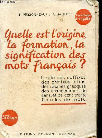 QUELLE EST L'ORIGINE, LA FORMATION, LA SIGNIFICATION DES MOTS FRANCAIS (LEXICOLOGIE FRANCAISE)