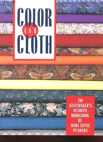 COLOR AND CLOTH. THE QUILTMAKER'S ULTIMATE WORKBOOK