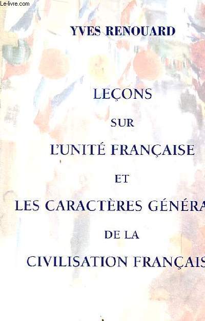 LECONS SUR L'UNITE FRANCAISE ET LES CARACTERES GENERAUX DE LA CIVILISATION FRANCAISE