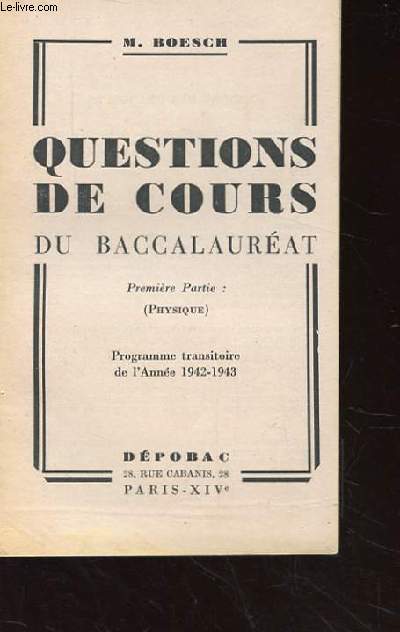 QUESTIONS DE COURS DU BACCALAUREAT. PREMIERE PARTIE: PHYSIQUE. PROGRAMME TRANSITOIRE DE L'ANNEE 1942-1943