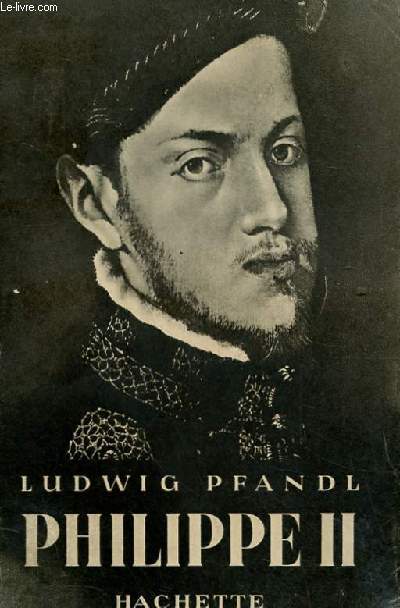 PHILIPPE II 1527-1598. UNE EPOQUE UN HOMME UN ROI