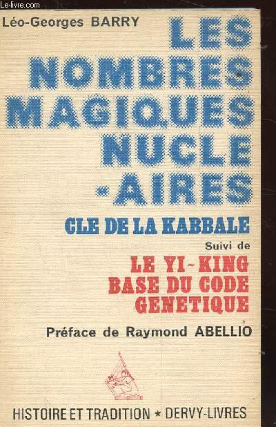 LES NOMBRES MAGIQUES NUCLEAIRES. CLE DE LA KABBALE SUIVI DE LE YI-KING BASE DU CODE GENETIQUE.