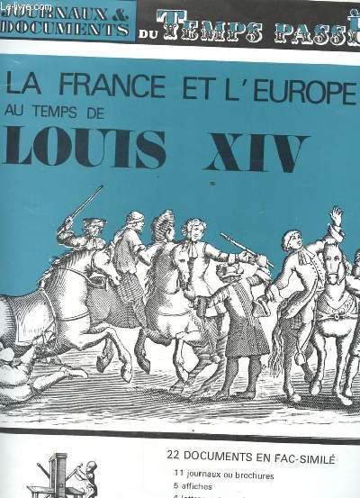 JOURNAUX ET DOCUMENTS DU TEMPS PASSE. LA FRANCE ET L'EUROPE AU TEMPS DE LOUIS XIV.