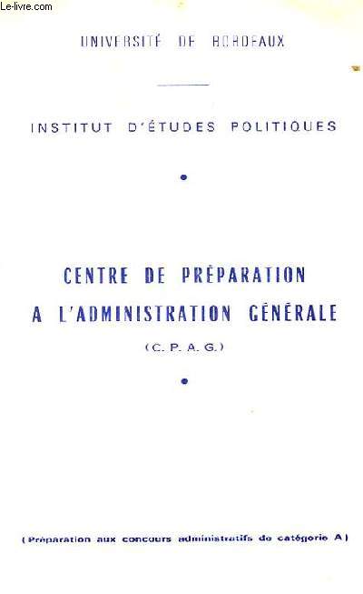INSTITUT D'ETUDES POLITIQUES. CENTRE DE PREPARATION A L'ADMINISTRATION GENERALE. (C.P.A.G)