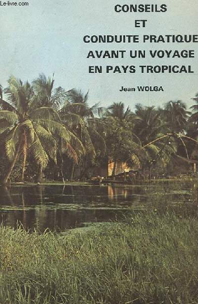 CONSEILS ET CONDUITE PRATIQUE AVANT UN VOYAGE EN PAYS TROPICAL