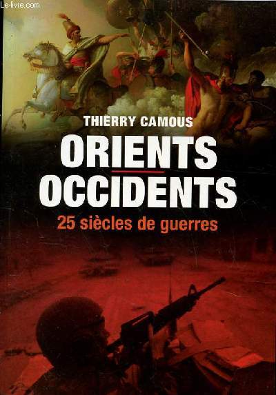 ORIENTS/OCCIDENTS VINGT-CINQ SIECLES DE GUERRES