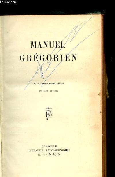 MANUEL GREGORIEN. EN NOTATION GREGORIENNE ET CLEF DE SOL