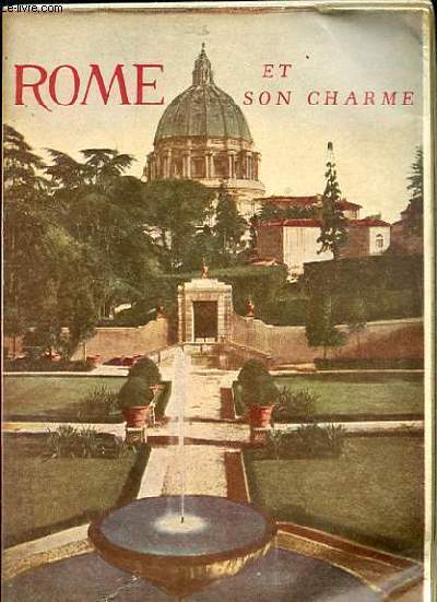 ROME ET SON CHARME. GUIDE PRATIQUE DE LA VILLE ET DES MONUMENTS.