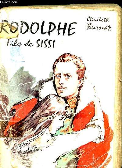 RODOLPHE. FILS DE SISSI. HISTOIRE ROMANESQUE