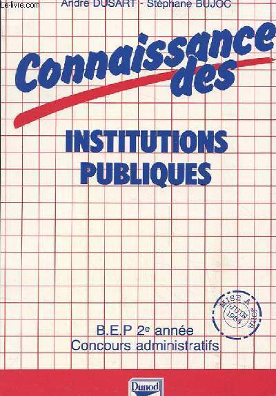 CONNAISSANCE DES INSTITUTIONS PUBLIQUES. B.E.P 2EME ANNEE. CONCOURS ADMINISTRATIFS
