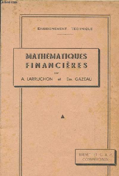 MATHEMATIQUES FINANCIERES. ENSEIGNEMENT TECHNIQUE. BREVET ET C.A.P COMMERCIAUX.