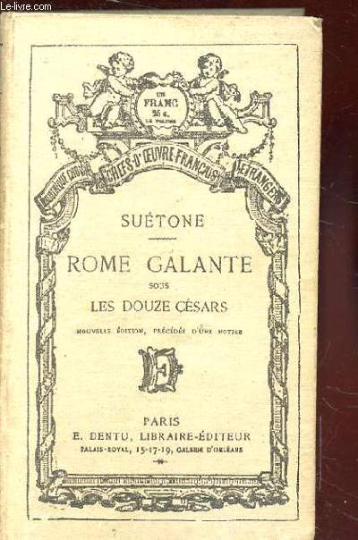 ROME GALANTE SOUS LES DOUZE CESARS. NOUVELLE EDITION, PRECEDEE D'UN NOTICE