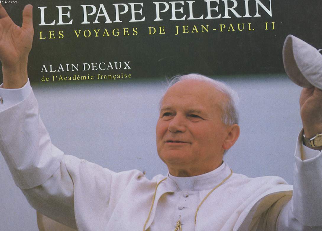 LE PAPE PELERIN. LES VOYAGES DE JEAN PAUL II.