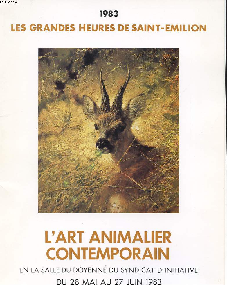 1983 LES GRANDES HEURES DE SAINT-EMILION. L'ART ANIMALIER CONTEMPORAIN. EN LA SALLE DU DOYENNE DU SYNDICAT D'INITIATIVE DU 28 MAI AU 27 JUIN 1983.
